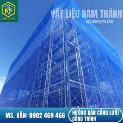 HƯỚNG DẪN CĂNG LƯỚI CÔNG TRÌNH ĐÚNG KỸ THUẬT TỪ A-Z MỚI NHẤT