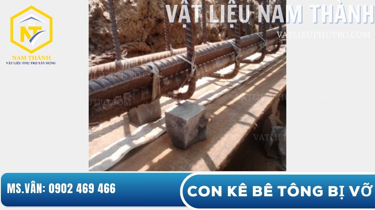Con kê bê tông bị vỡ do chất lượng kém hoặc thi công sai kỹ thuật, gây ảnh hưởng đến lớp bảo vệ thép – Vật tư phụ trợ Nam Thành