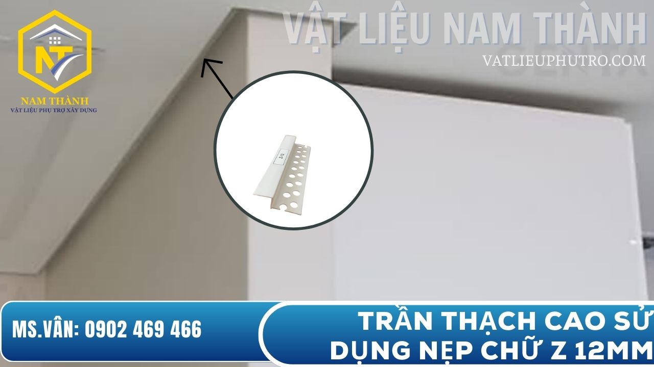 Trần thạch cao sử dụng nẹp chữ Z 12mm