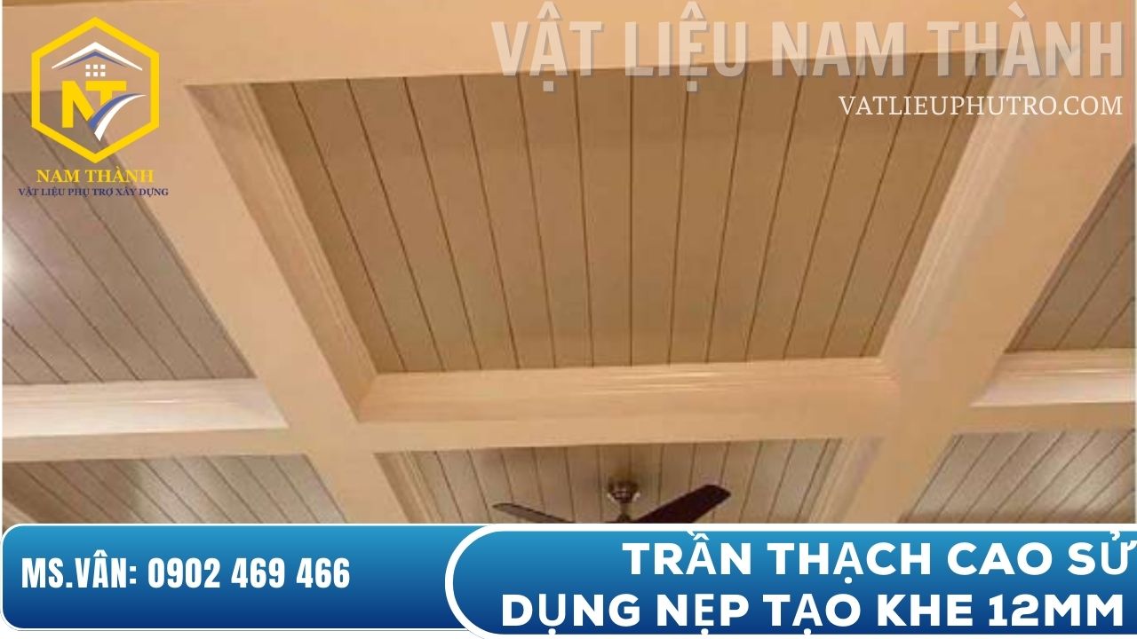 Trần thạch cao sử dụng nẹp tạo khe 12mm màu trắng