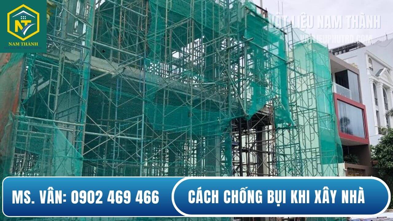 Cách chống bụi khi xây nhà