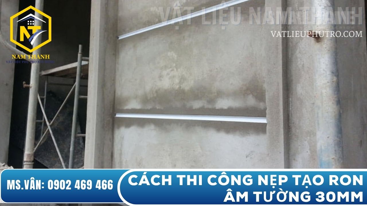 cách thi công nẹp tạo ron âm tường 30mm