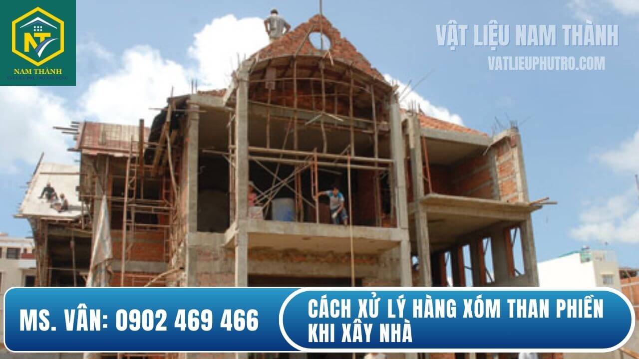 Cách xử lý hàng xóm than phiền khi xây nhà