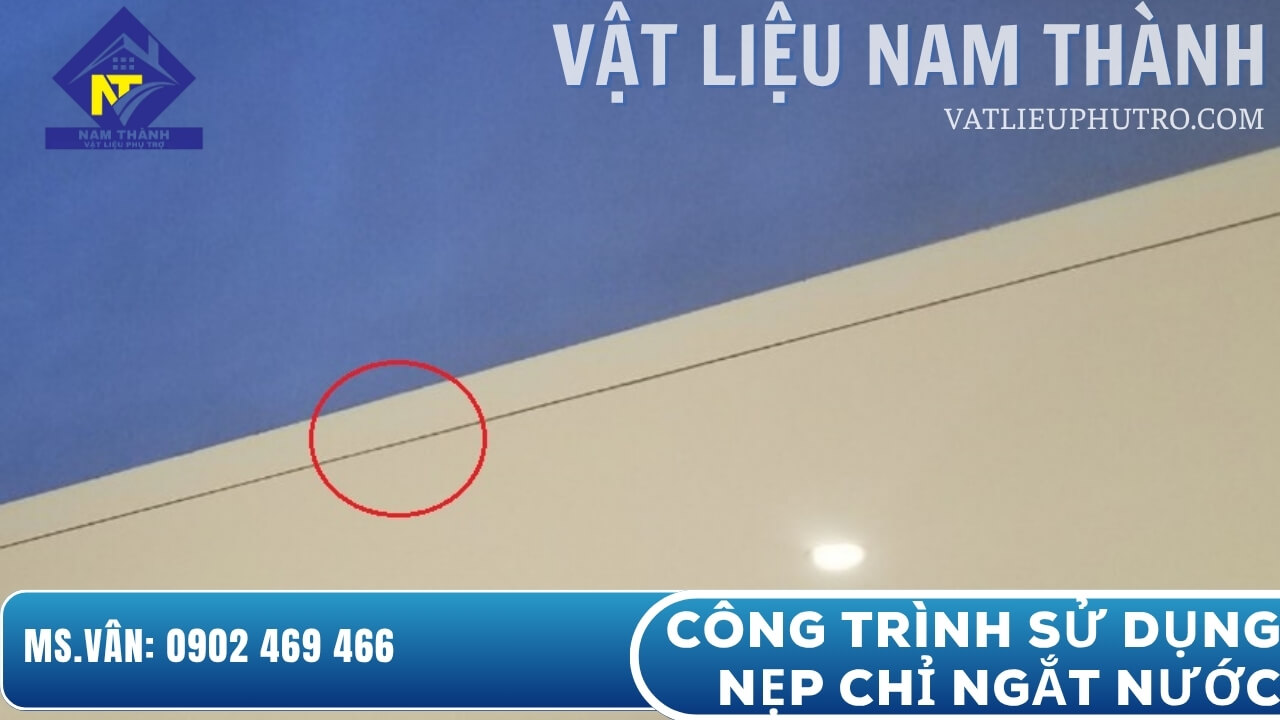 Công trình sử dụng nẹp chỉ ngắt nước