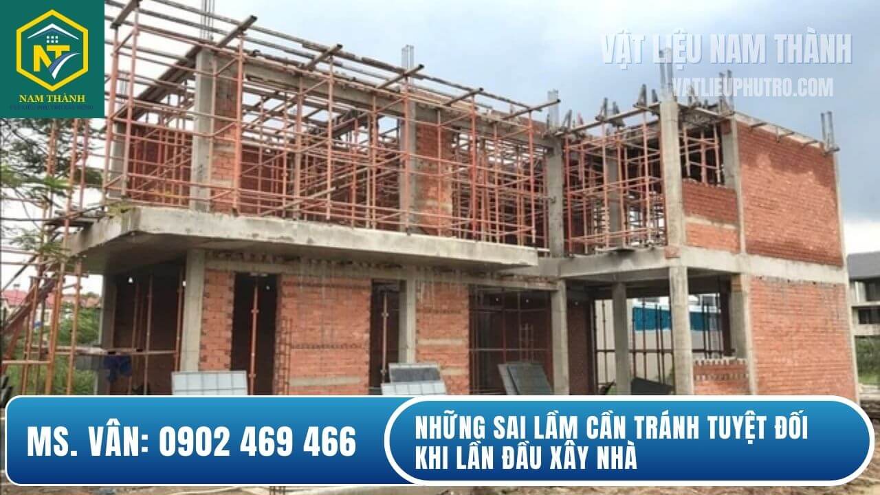 Những sai lầm cần tránh tuyệt đối khi lần đầu xây nhà