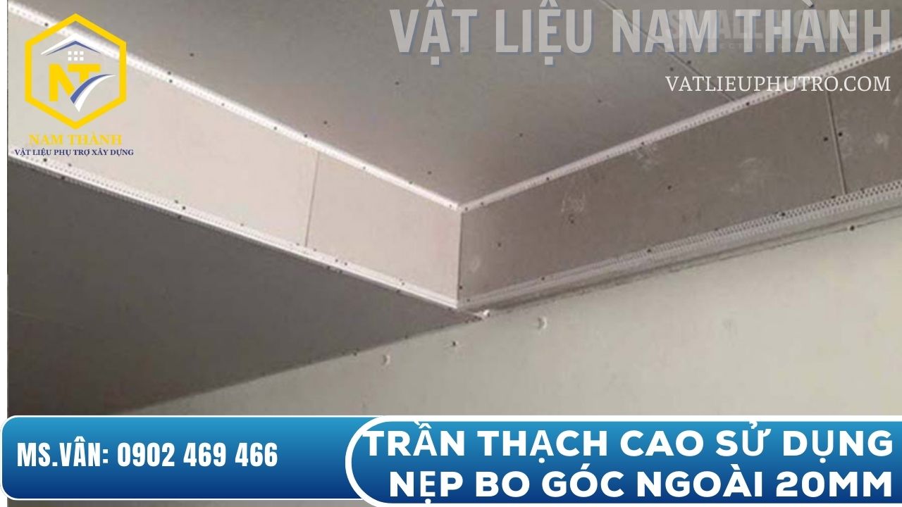 Trần thạch cao sử dụng nẹp bo góc ngoài 20mm