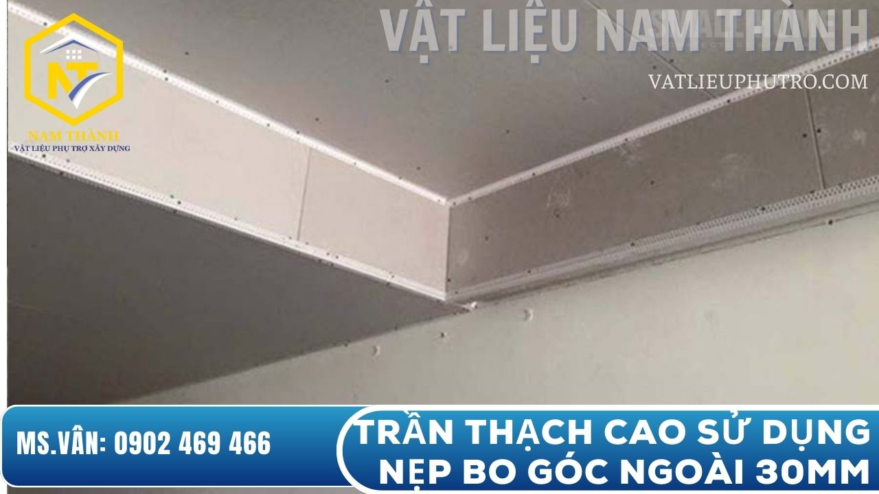 Trần thạch cao sử dụng nẹp bo góc ngoài 30mm